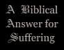 A Biblical answer for suffering